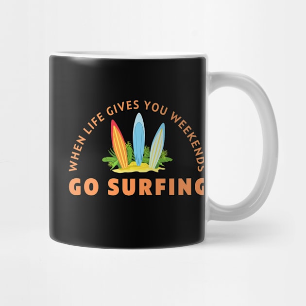 When life gives you weekends, Go surfing by Shafeek